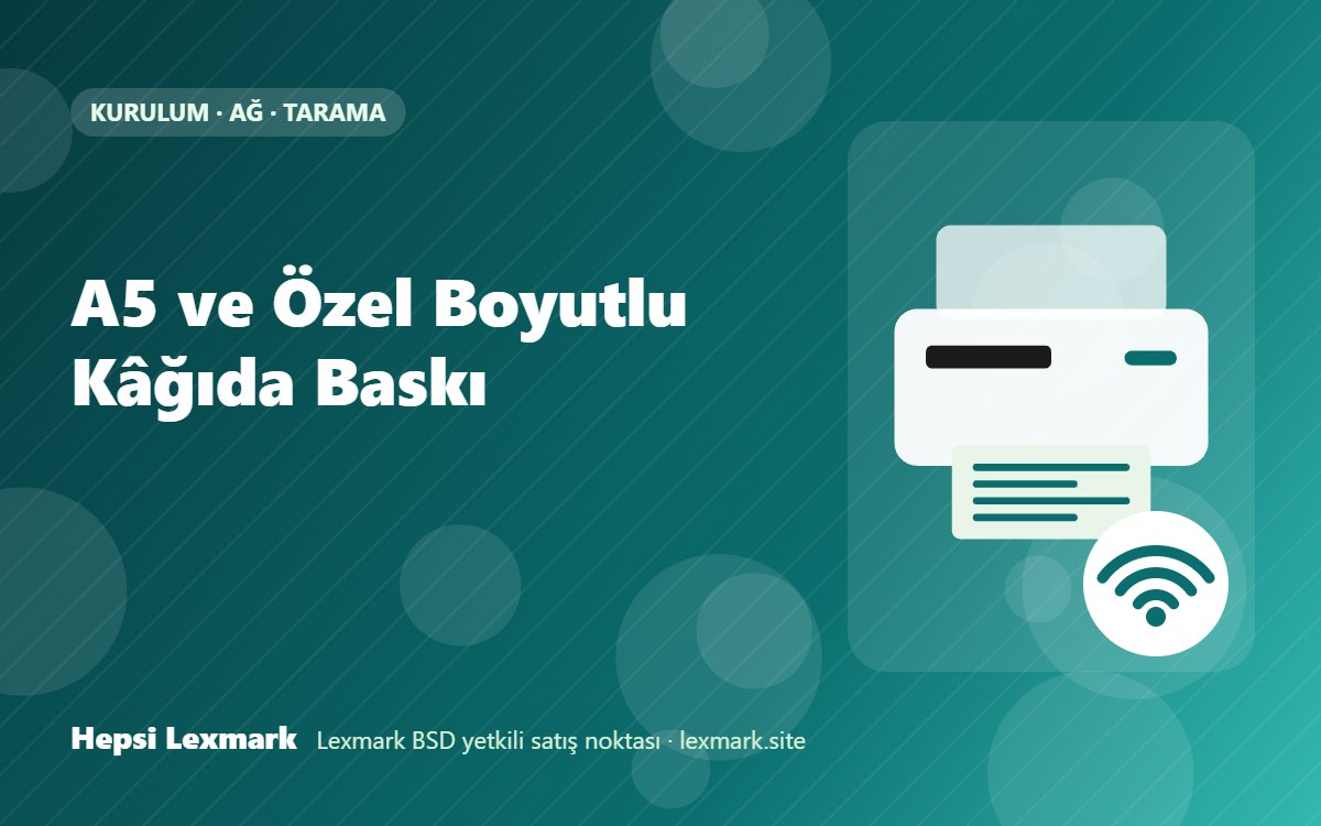 A5 ve Özel Boyutlu Kâğıda Baskı