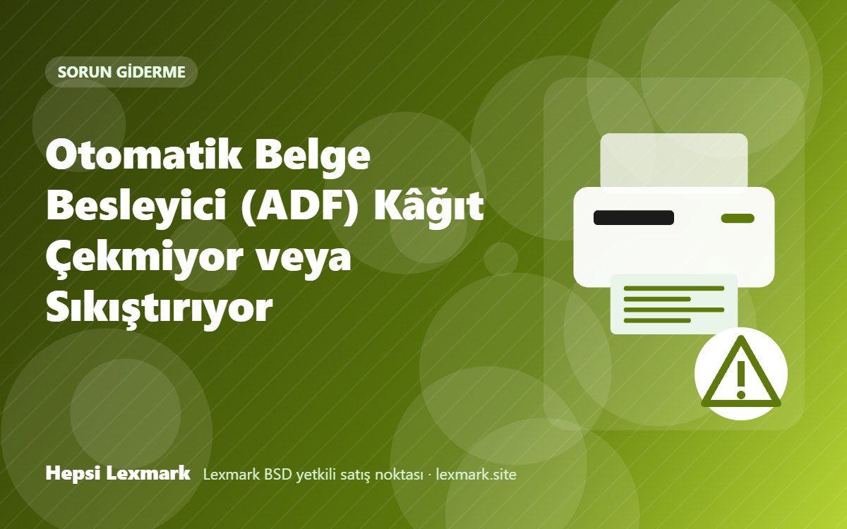 Otomatik Belge Besleyici (ADF) Kâğıt Çekmiyor veya Sıkıştırıyor