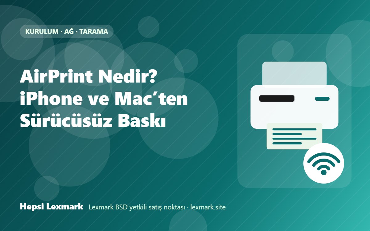 AirPrint Nedir? iPhone ve Mac’ten Sürücüsüz Baskı