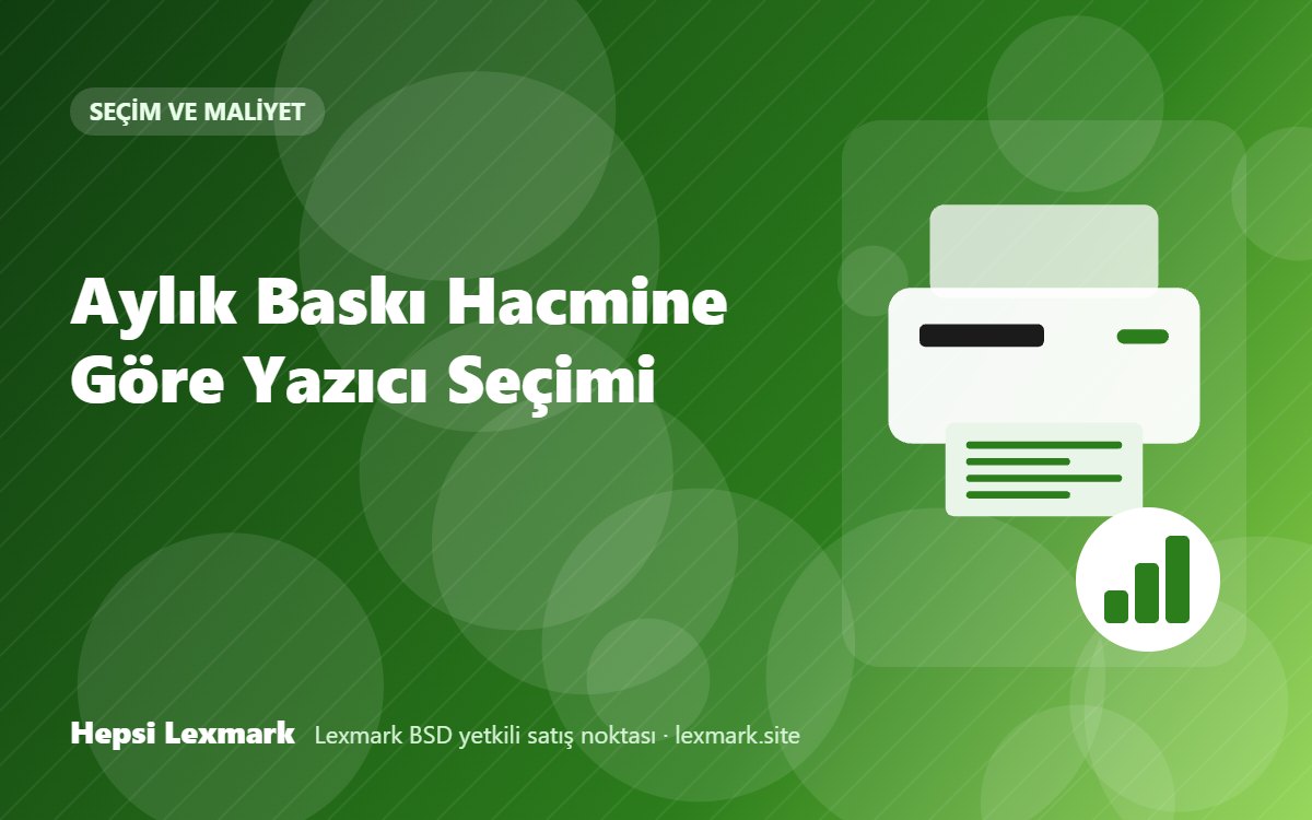 Aylık Baskı Hacmine Göre Yazıcı Seçimi