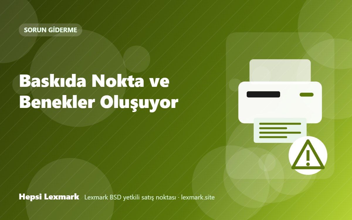 Baskıda Nokta ve Benekler Oluşuyor