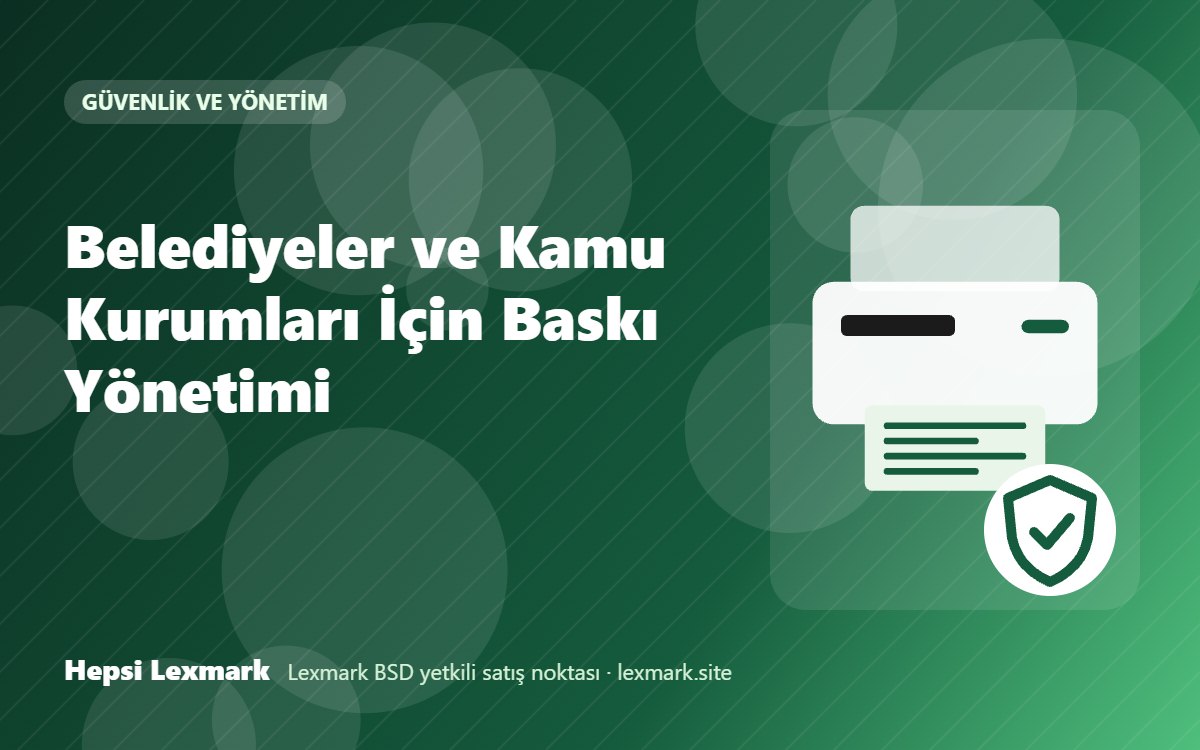 Belediyeler ve Kamu Kurumları İçin Baskı Yönetimi