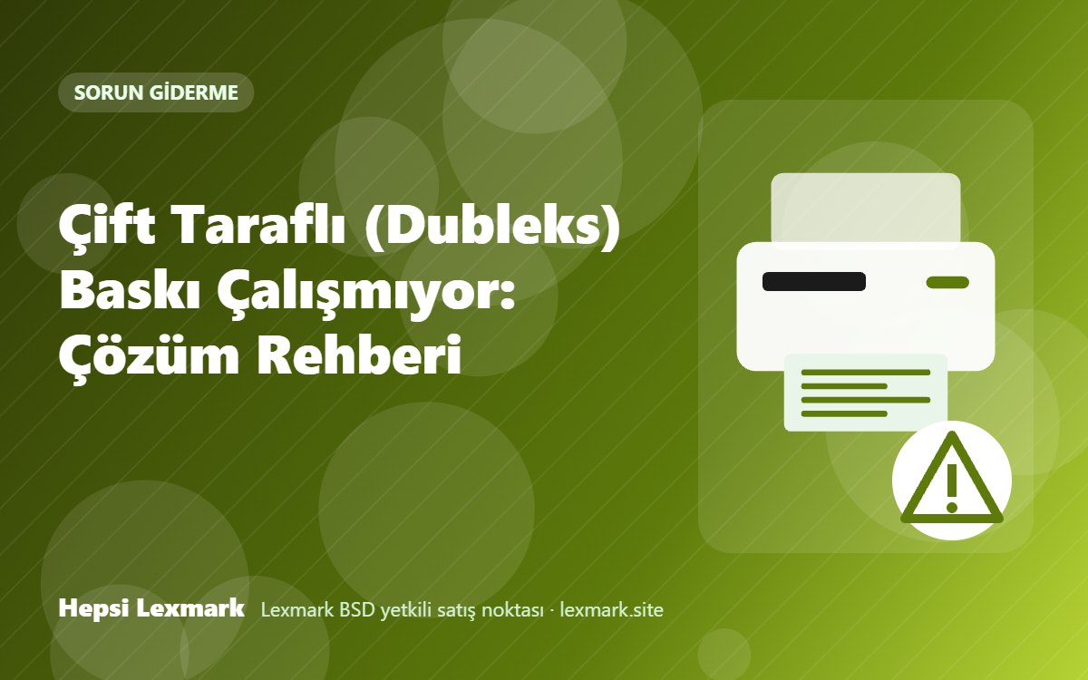 Çift Taraflı (Dubleks) Baskı Çalışmıyor: Çözüm Rehberi