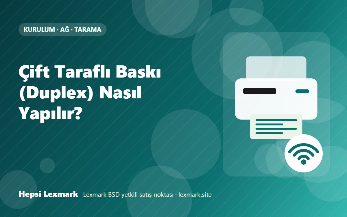 Çift Taraflı Baskı (Duplex) Nasıl Yapılır?