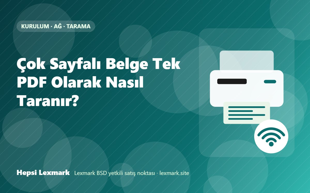 Çok Sayfalı Belge Tek PDF Olarak Nasıl Taranır?