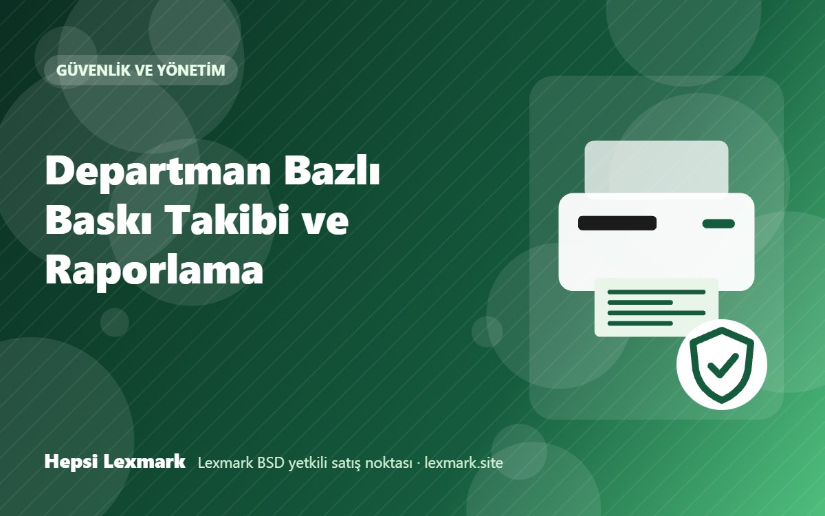 Departman Bazlı Baskı Takibi ve Raporlama