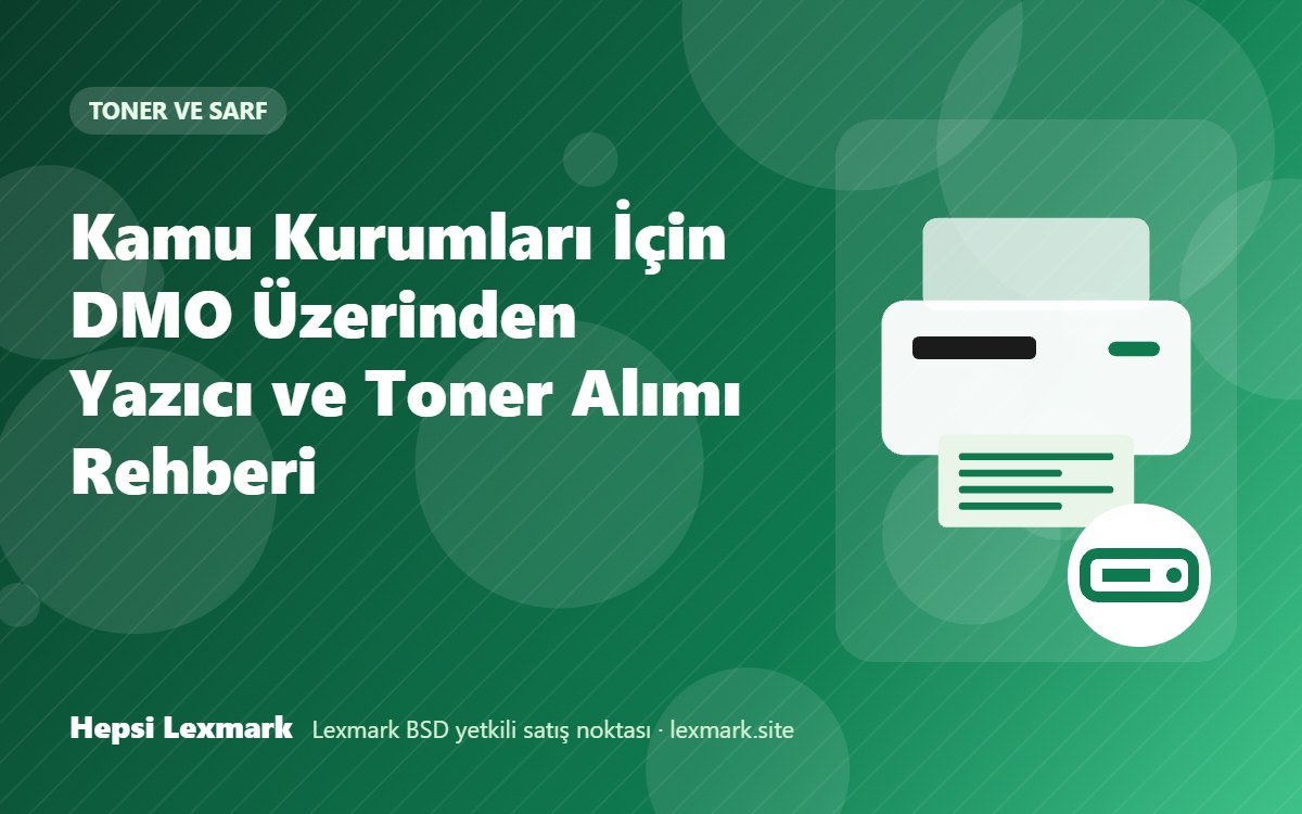 Kamu Kurumları İçin DMO Üzerinden Yazıcı ve Toner Alımı Rehberi