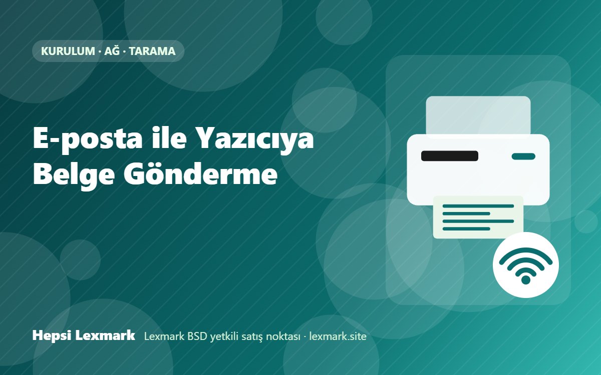 E-posta ile Yazıcıya Belge Gönderme