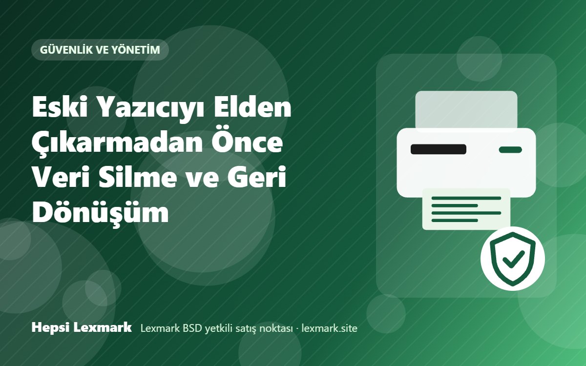 Eski Yazıcıyı Elden Çıkarmadan Önce Veri Silme ve Geri Dönüşüm