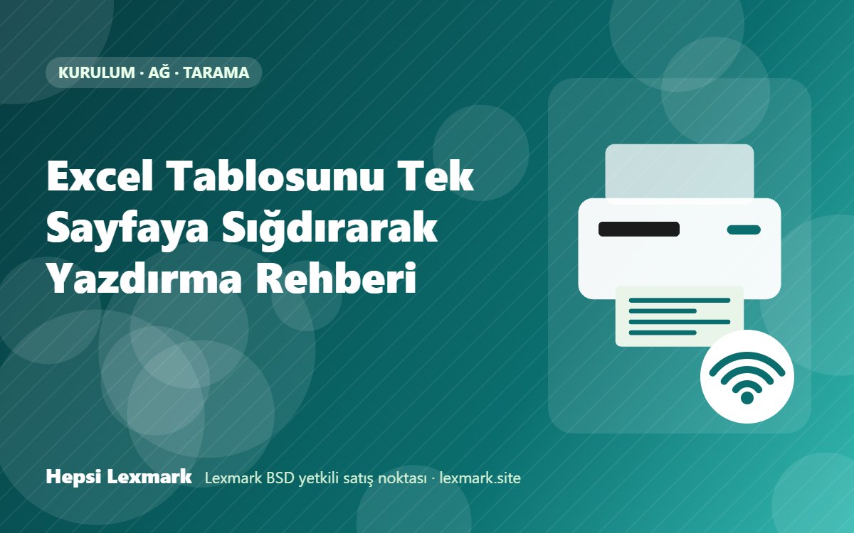 Excel Tablosunu Tek Sayfaya Sığdırarak Yazdırma Rehberi