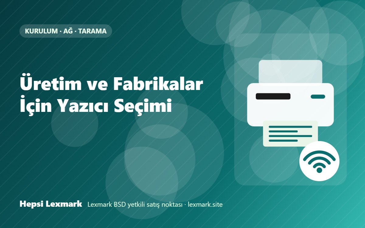 Üretim ve Fabrikalar İçin Yazıcı Seçimi
