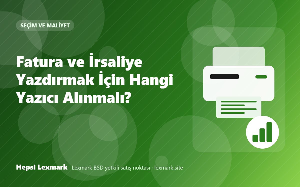 Fatura ve İrsaliye Yazdırmak İçin Hangi Yazıcı Alınmalı?