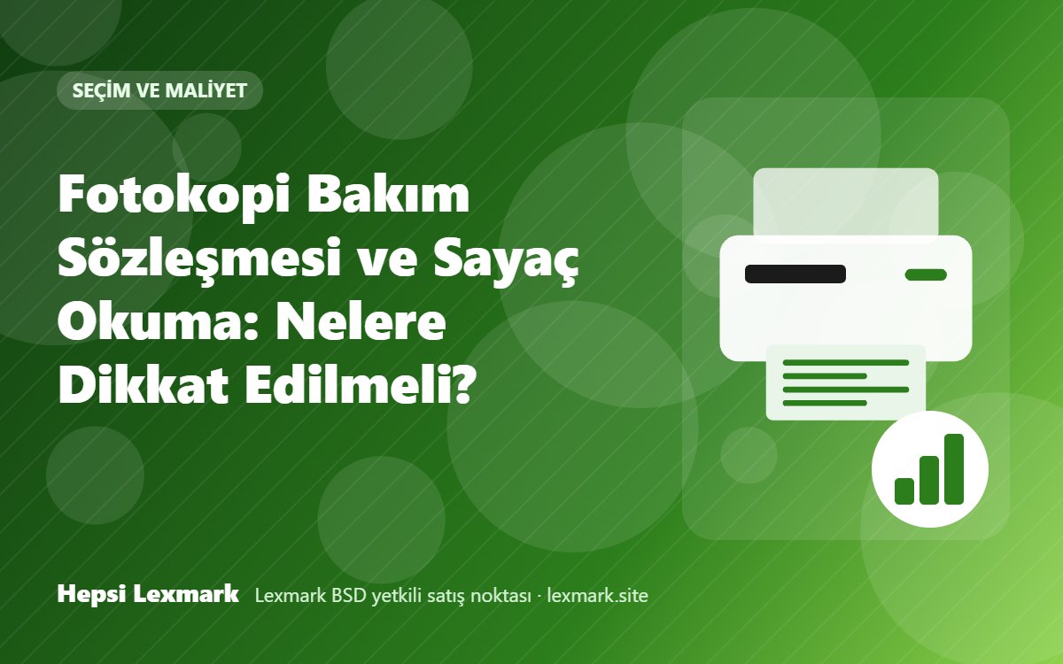 Fotokopi Bakım Sözleşmesi ve Sayaç Okuma: Nelere Dikkat Edilmeli?
