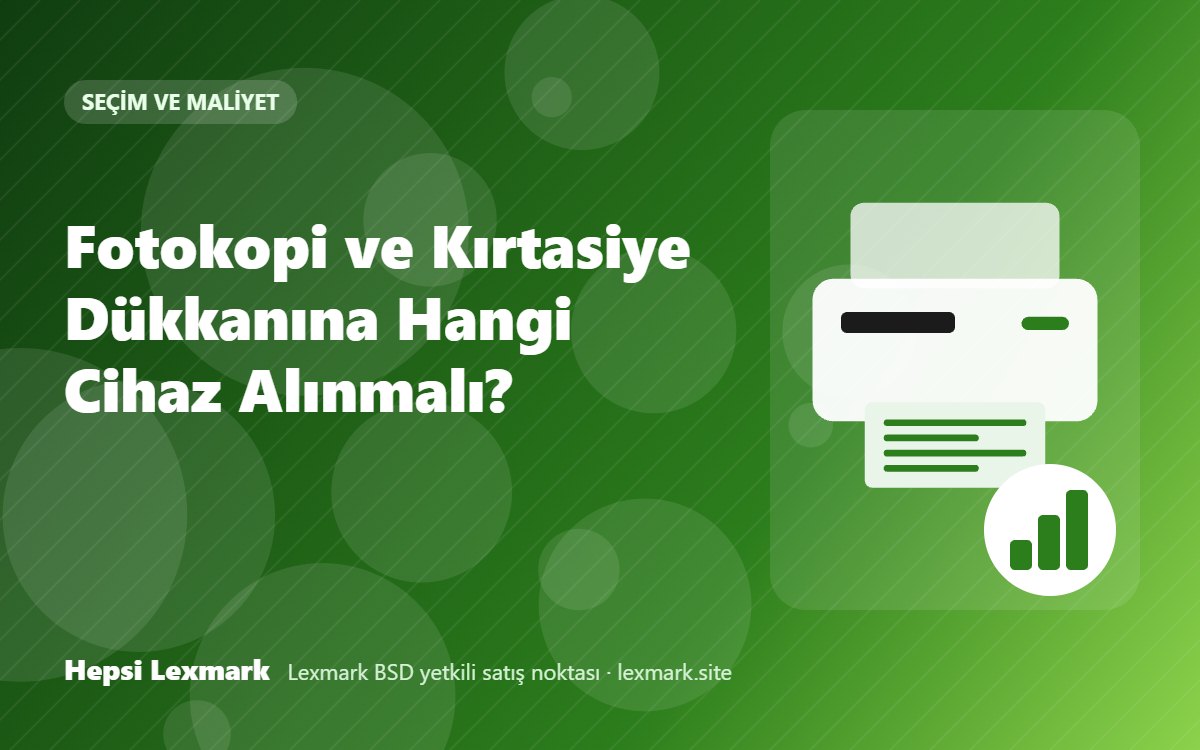Fotokopi ve Kırtasiye Dükkanına Hangi Cihaz Alınmalı?