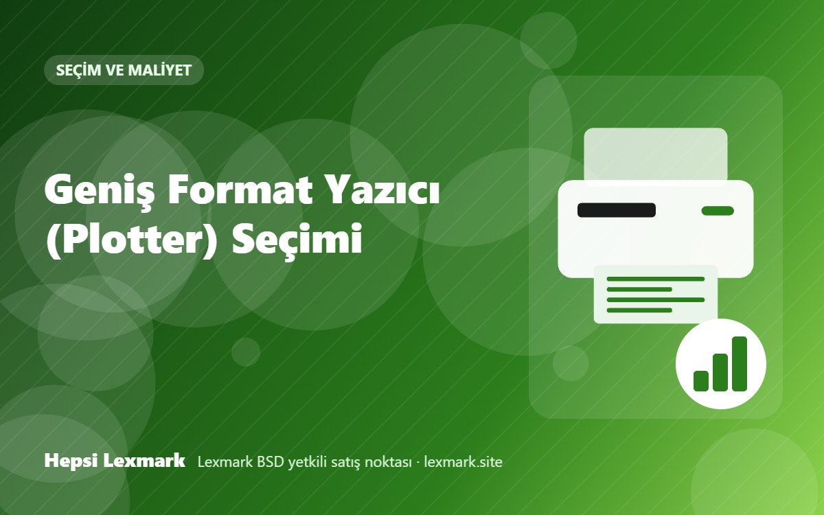 Geniş Format Yazıcı (Plotter) Seçimi