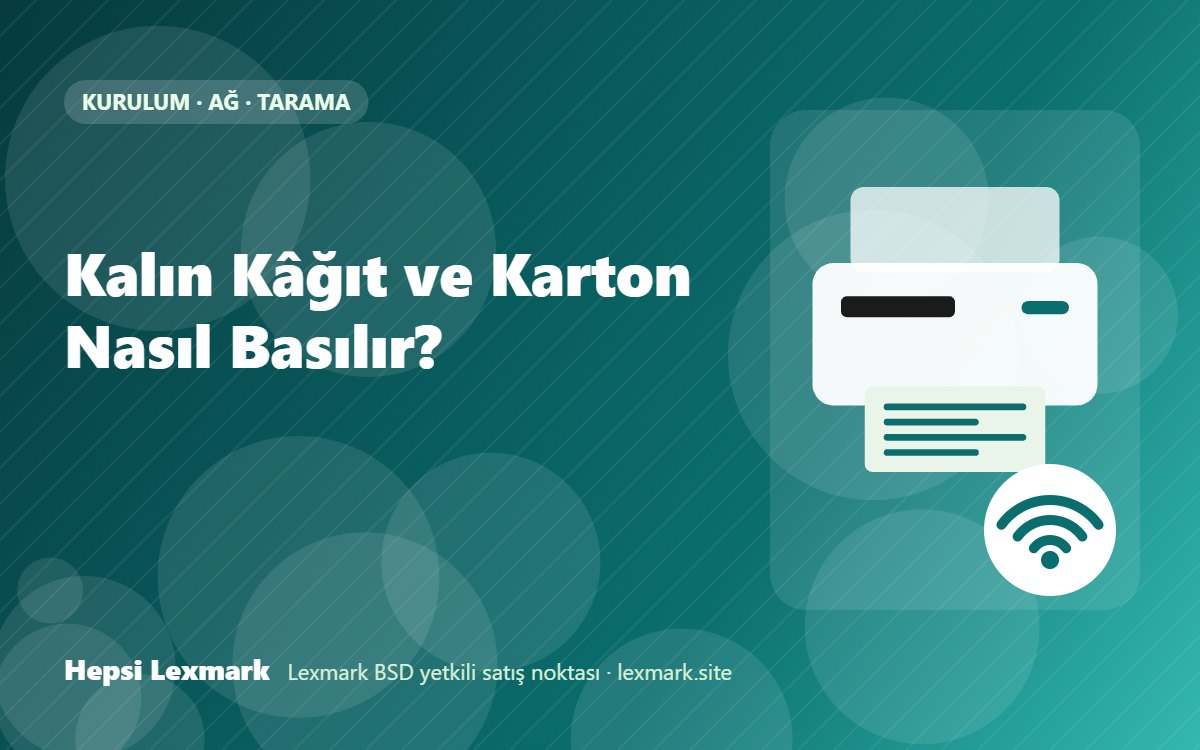 Kalın Kâğıt ve Karton Nasıl Basılır?