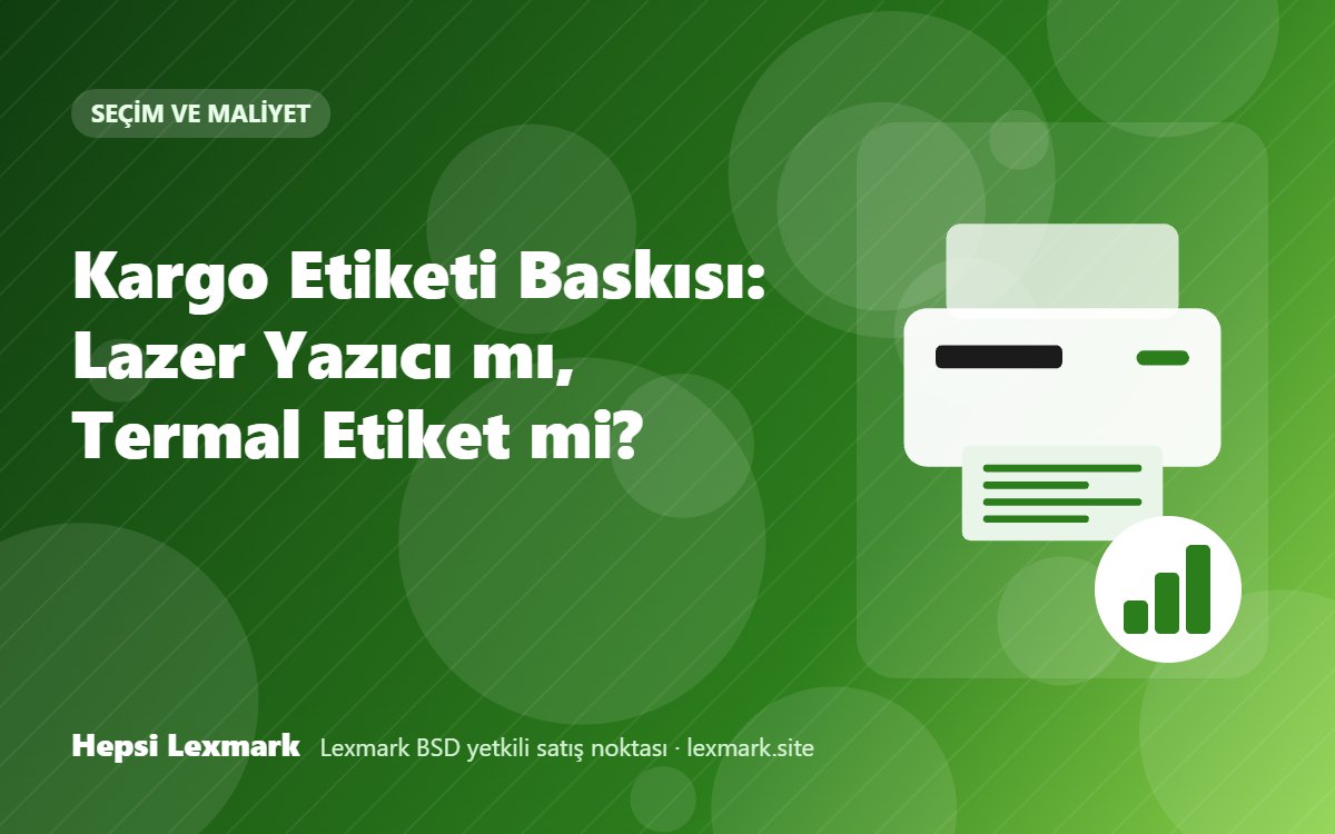 Kargo Etiketi Baskısı: Lazer Yazıcı mı, Termal Etiket mi?