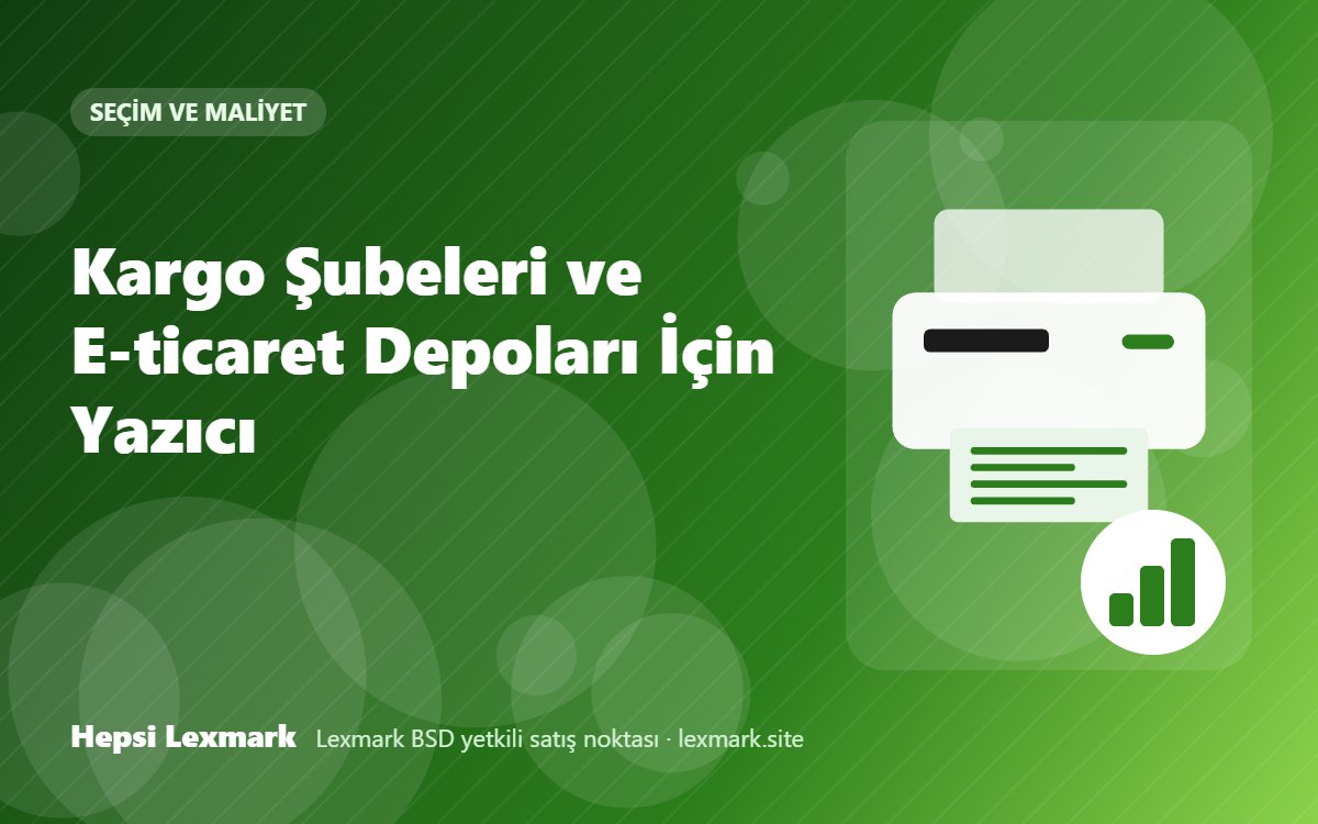 Kargo Şubeleri ve E-ticaret Depoları İçin Yazıcı