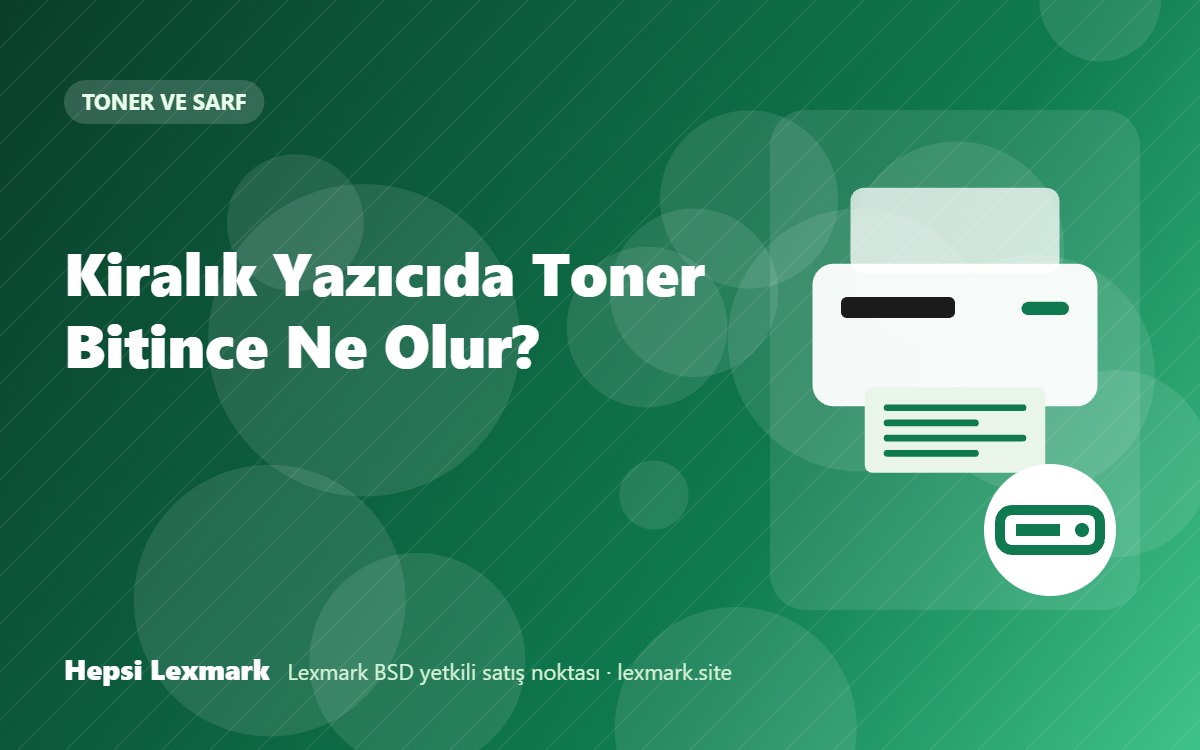 Kiralık Yazıcıda Toner Bitince Ne Olur?