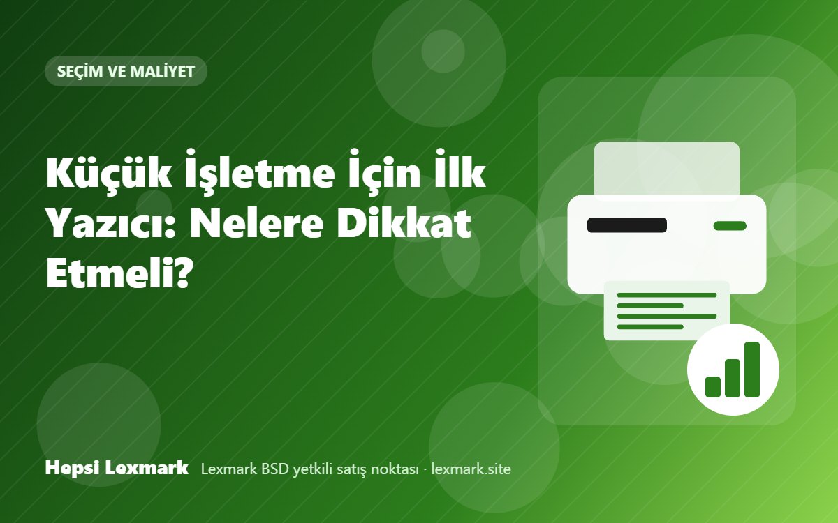 Küçük İşletme İçin İlk Yazıcı: Nelere Dikkat Etmeli?