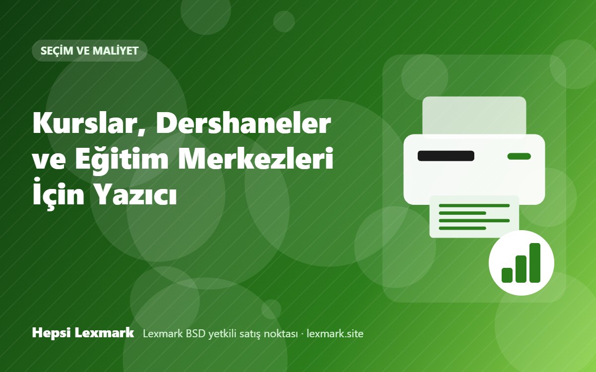 Kurslar, Dershaneler ve Eğitim Merkezleri İçin Yazıcı