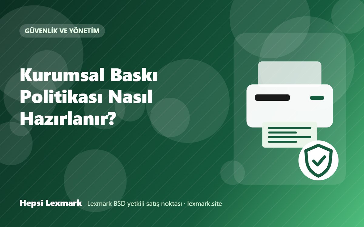 Kurumsal Baskı Politikası Nasıl Hazırlanır?