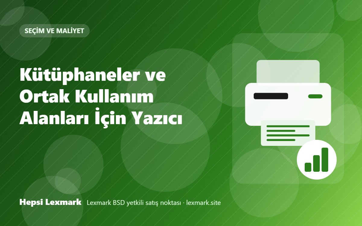Kütüphaneler ve Ortak Kullanım Alanları İçin Yazıcı