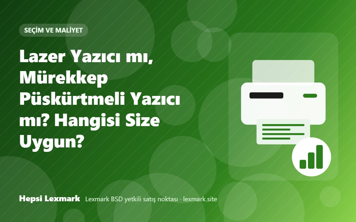 Lazer Yazıcı mı, Mürekkep Püskürtmeli Yazıcı mı? Hangisi Size Uygun?