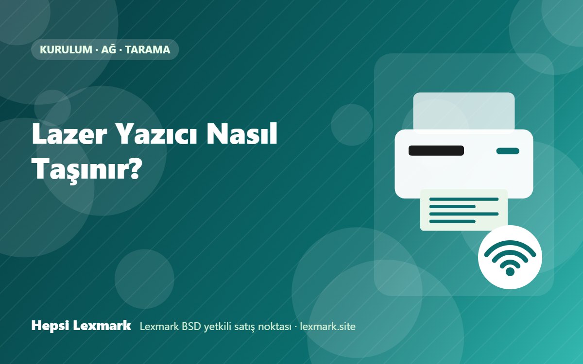 Lazer Yazıcı Nasıl Taşınır?