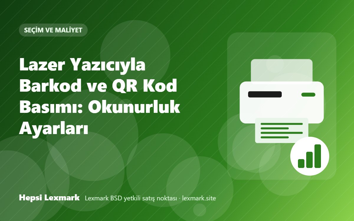 Lazer Yazıcıyla Barkod ve QR Kod Basımı: Okunurluk Ayarları