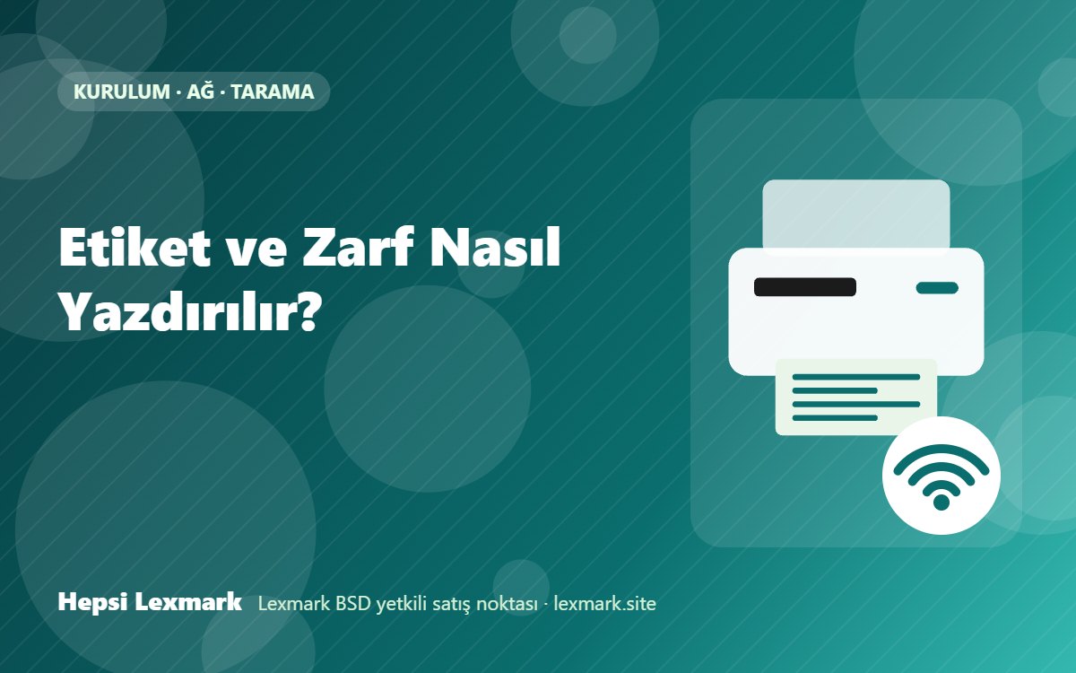 Etiket ve Zarf Nasıl Yazdırılır?