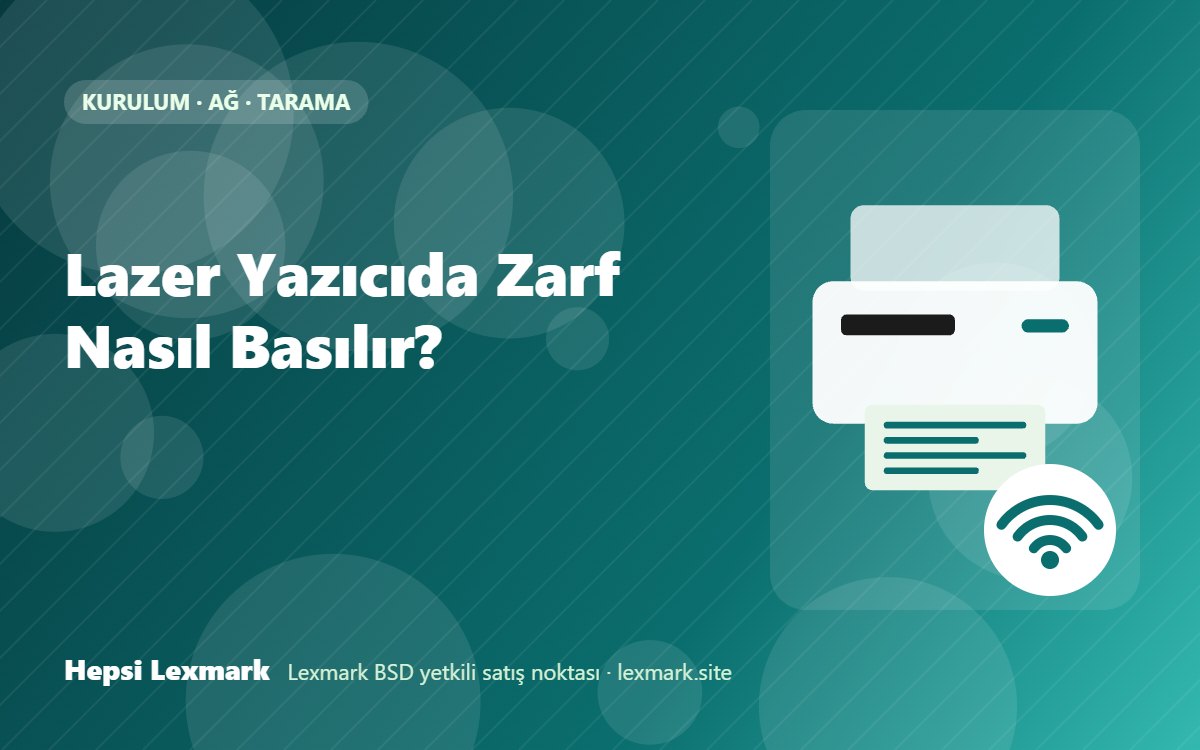 Lazer Yazıcıda Zarf Nasıl Basılır?
