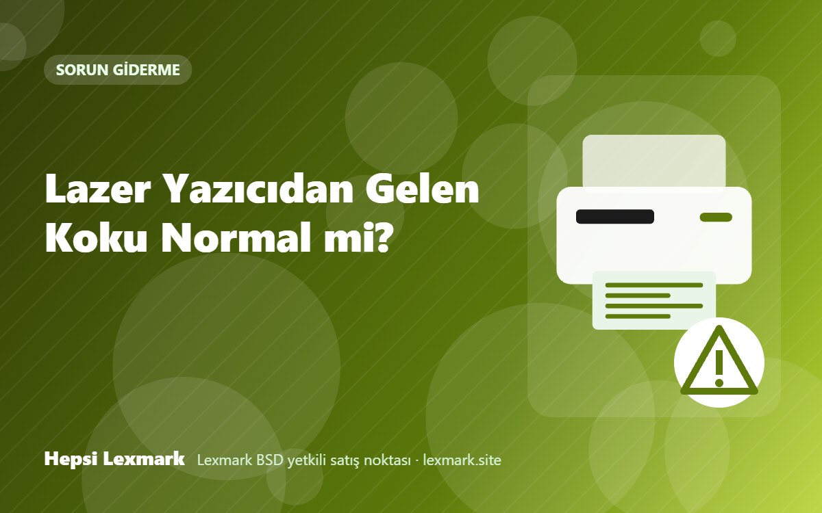 Lazer Yazıcıdan Gelen Koku Normal mi?