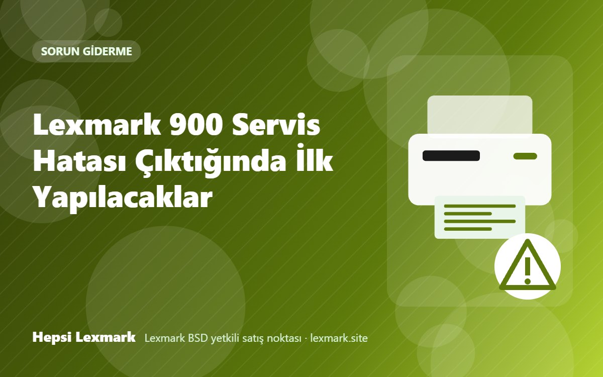 Lexmark 900 Servis Hatası Çıktığında İlk Yapılacaklar