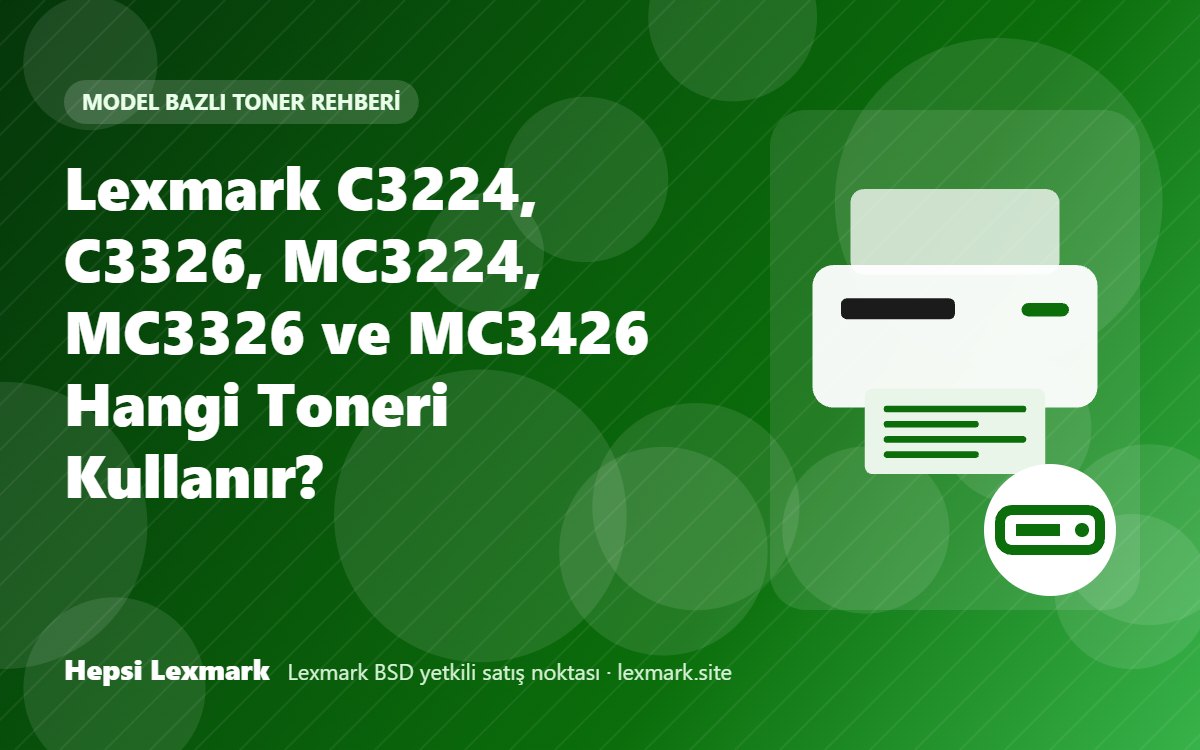 Lexmark C3224, C3326, MC3224, MC3326 ve MC3426 Hangi Toneri Kullanır?
