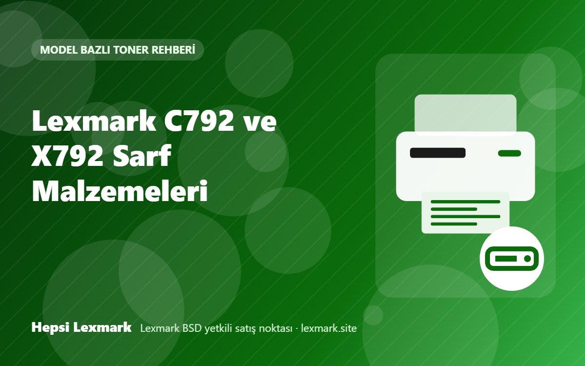 Lexmark C792 ve X792 Sarf Malzemeleri