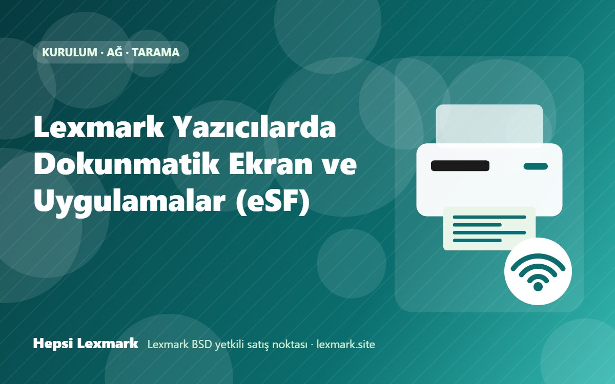Lexmark Yazıcılarda Dokunmatik Ekran ve Uygulamalar (eSF)