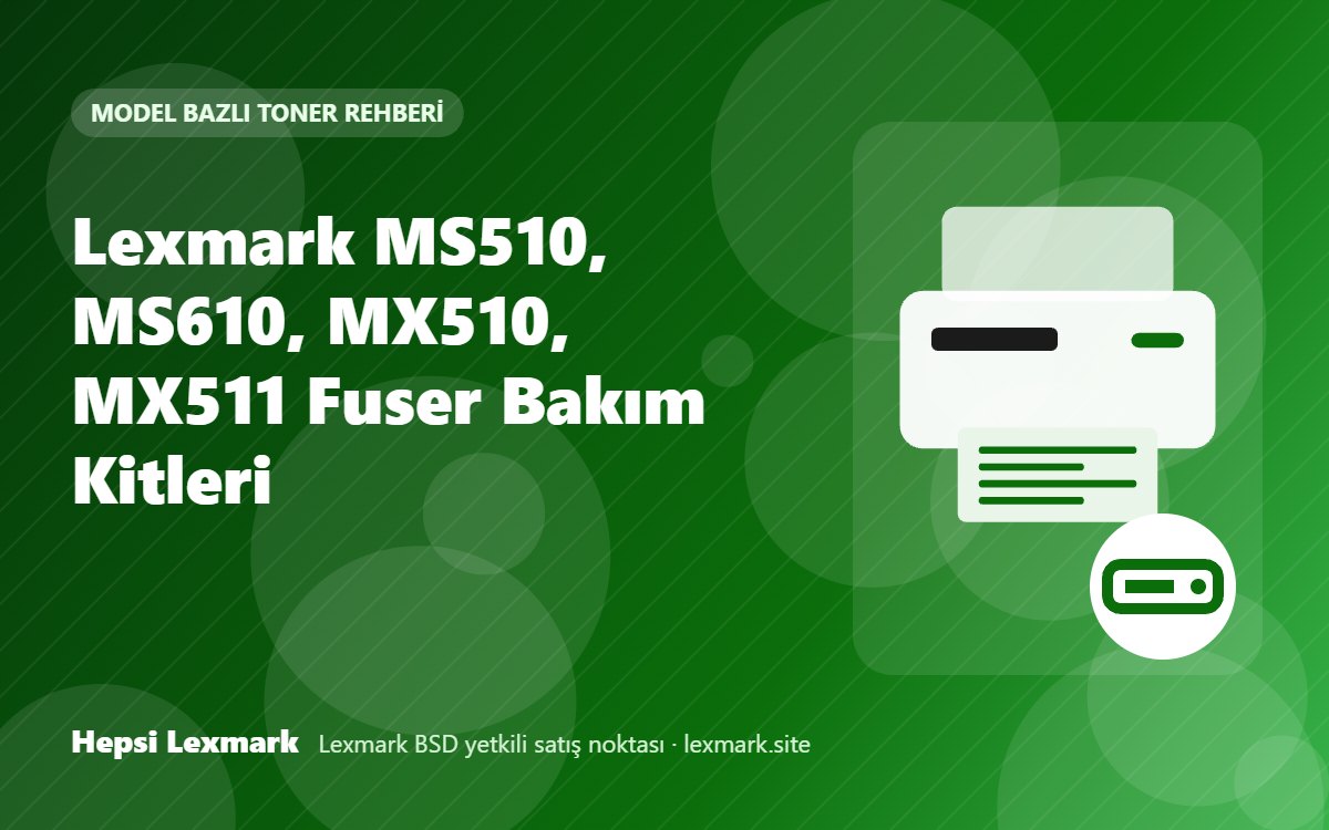 Lexmark MS510, MS610, MX510, MX511 Fuser Bakım Kitleri