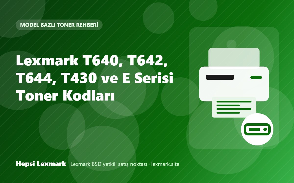 Lexmark T640, T642, T644, T430 ve E Serisi Toner Kodları