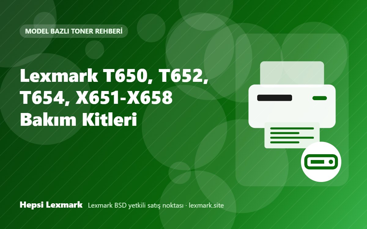 Lexmark T650, T652, T654, X651-X658 Bakım Kitleri