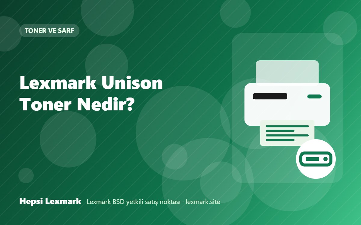 Lexmark Unison Toner Nedir?
