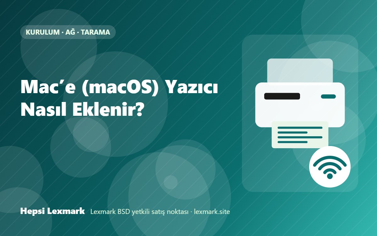 Mac’e (macOS) Yazıcı Nasıl Eklenir?