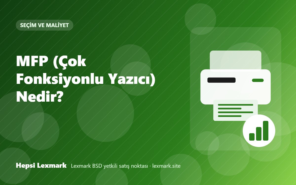 MFP (Çok Fonksiyonlu Yazıcı) Nedir?
