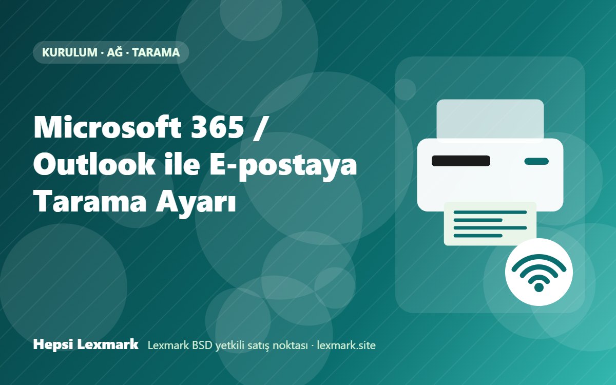 Microsoft 365 / Outlook ile E-postaya Tarama Ayarı
