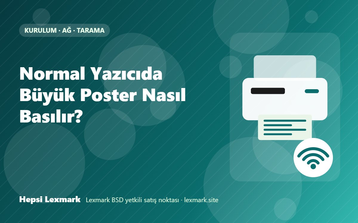 Normal Yazıcıda Büyük Poster Nasıl Basılır?