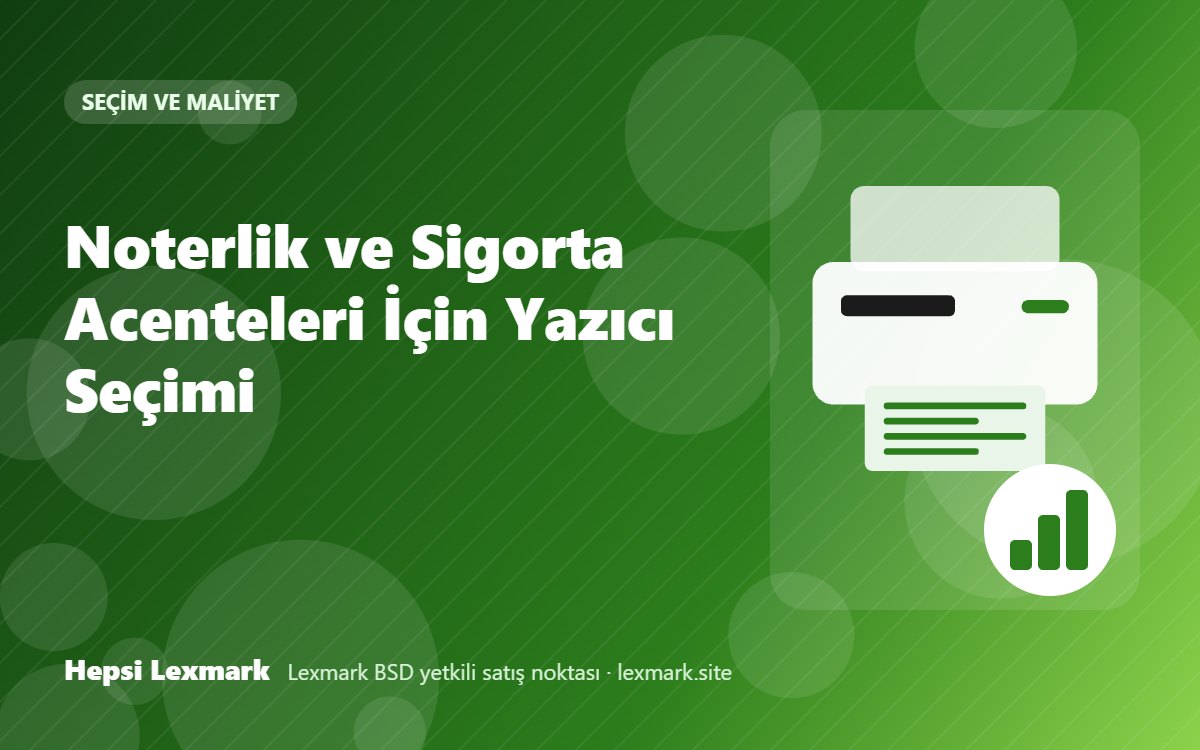 Noterlik ve Sigorta Acenteleri İçin Yazıcı Seçimi