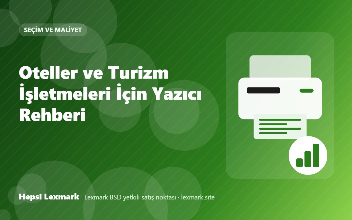 Oteller ve Turizm İşletmeleri İçin Yazıcı Rehberi
