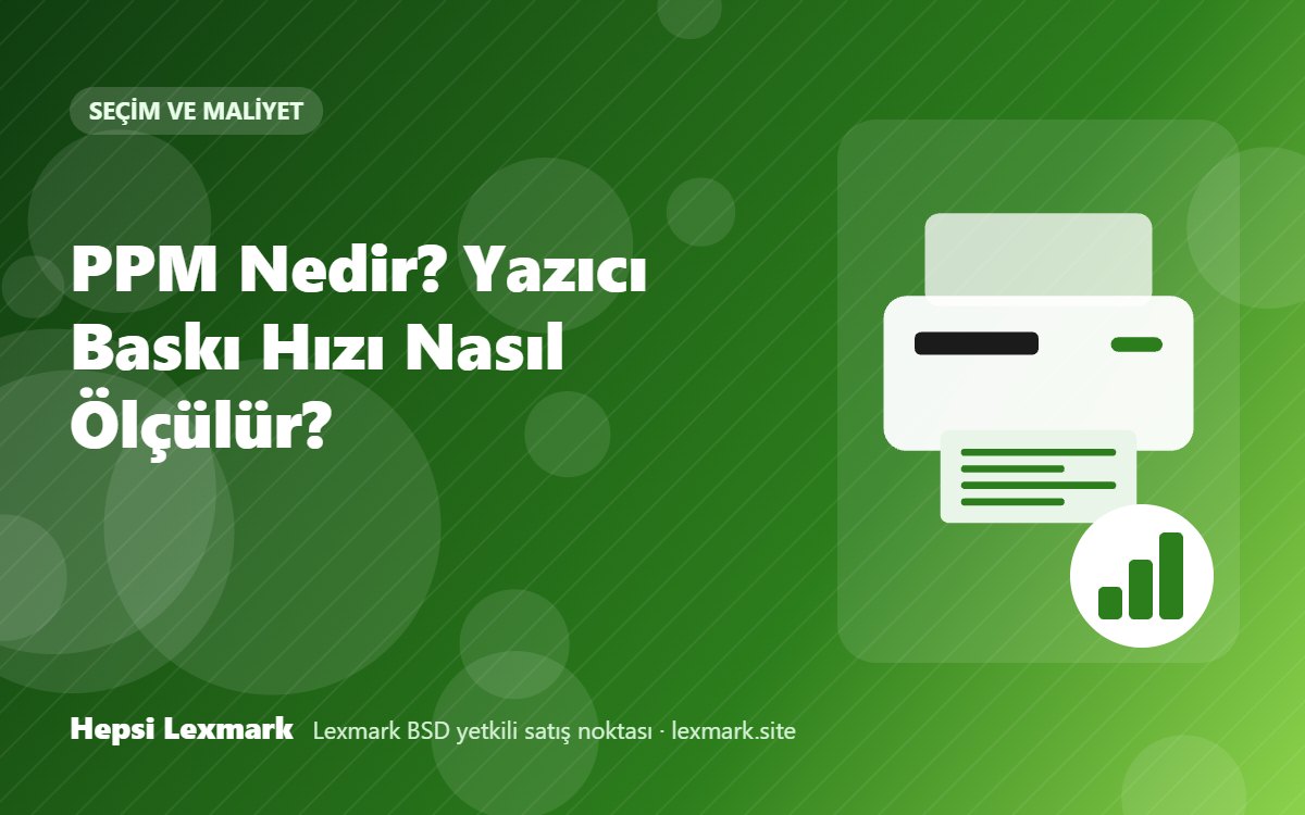 PPM Nedir? Yazıcı Baskı Hızı Nasıl Ölçülür?
