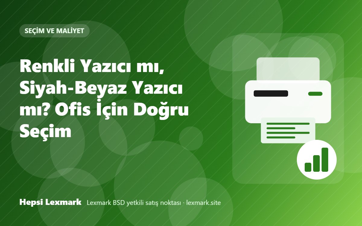 Renkli Yazıcı mı, Siyah-Beyaz Yazıcı mı? Ofis İçin Doğru Seçim