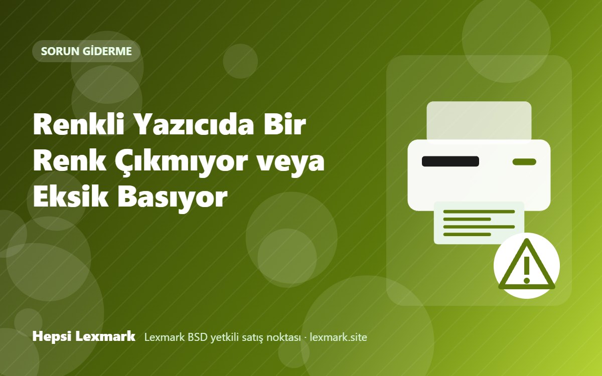 Renkli Yazıcıda Bir Renk Çıkmıyor veya Eksik Basıyor
